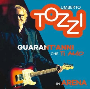 Tozzi Umberto - Live All'Arena Di Verona 40 Anni Che Ti Amo (2Cd+Dvd)