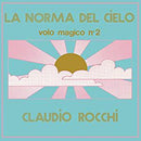 Rocchi Claudio - La Norma Del Cielo (Volo Magico Vol.2)(140 Gr.Gatefold Sleeve) Lp 0190758696515