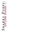 Snarky Puppy - Tell Your Friends (10 Years Anniversary Edt.) Lp 0195081490359