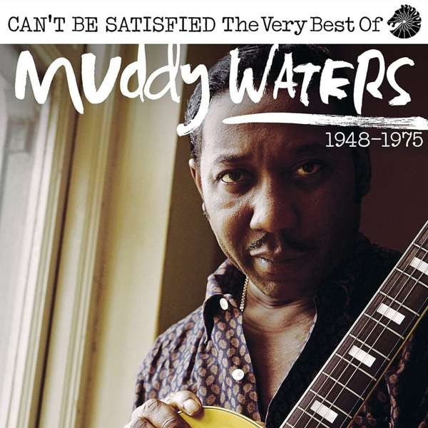 Waters Muddy - I Can'T Be Satisfied