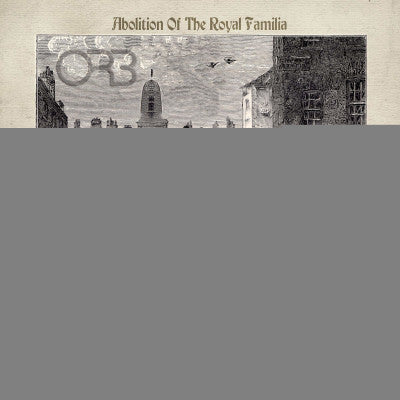 Orb The - Abolition Of The Royal Familia (Guillotine Mixes)
