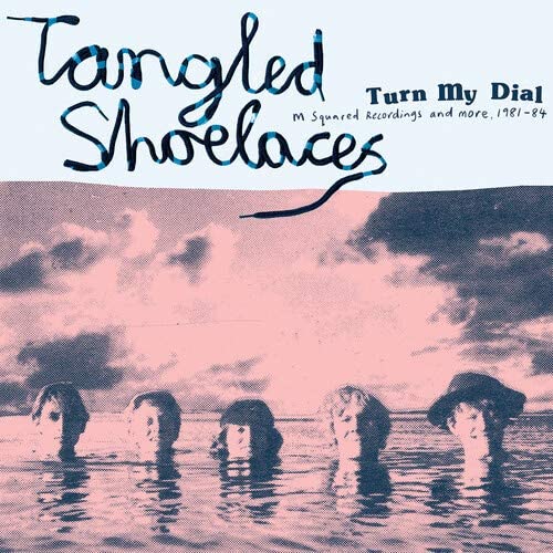Tangled Shoelaces - Turn My Dial M Squared Recordings And More 81-84