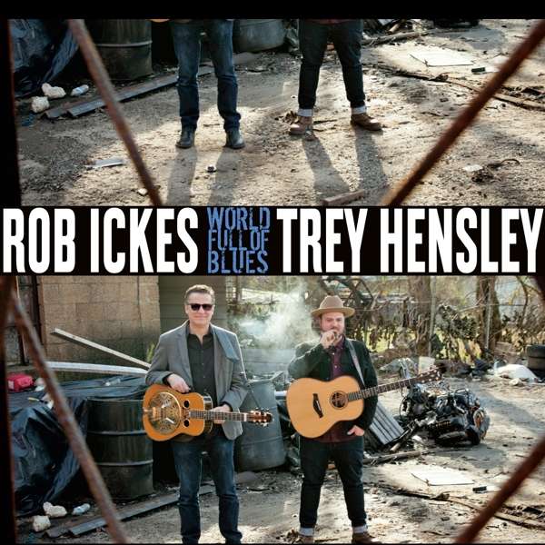 Ickes Rob & Hensley Trey - World Full Of Blues