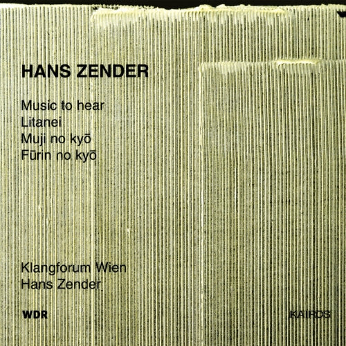 Zender - Music To Hear- Litanei- Muji No Kyo