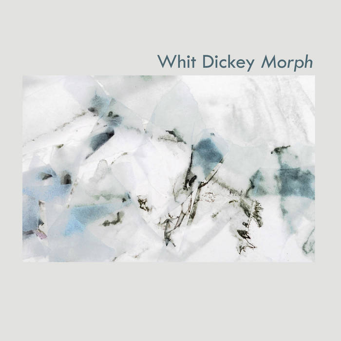 Whit Dickey - Morph