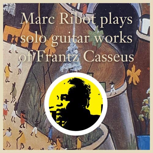 Ribot Marc - Plays Solo Guitar Works Of Frantz Casseus Lp 0881626573013