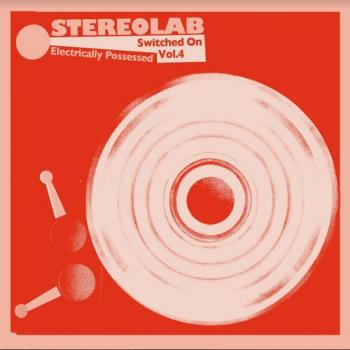 Stereolab - Electrically Possessed (Switched On Vol.4) Lp 5060384618227