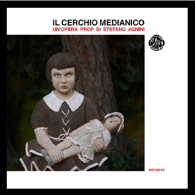 Cerchio Mediatico Il - Il Cerchio Mediatico Un Opera Prop Di Stefano Agnini Cd 8016158328233