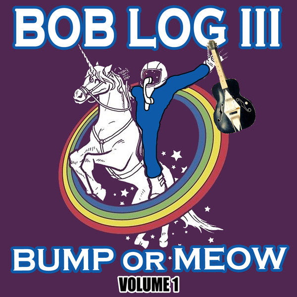 Bob Log Iii - Bump Or Meow Vol.1