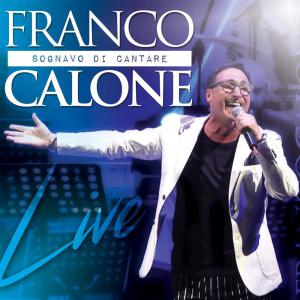 Calone Franco - Sognavo Di Cantare Live (Cd+Dvd) Cd 8024631350008