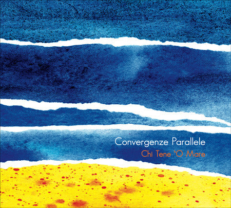 Convergenze Parallele - Chi Tene 'O Mare CD 8033309691565