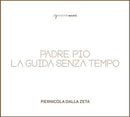 Dalla Zeta Piernicola - Padre Pio La Guida Senza Tempo CD 8054726140818