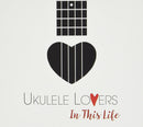 Ukulele Lovers - In This Life Cd 8056479410873