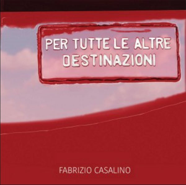 Casalino Fabrizio - Per Tutte Le Altre Destinazioni Cd 8056479412112