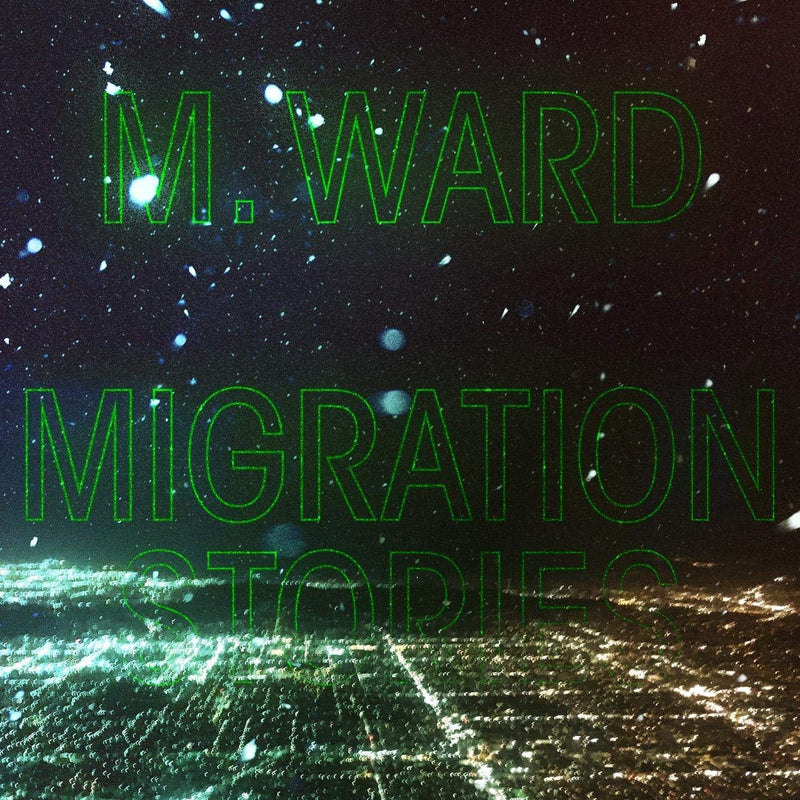 M. Ward - Migration Stories